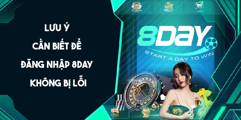 Lưu ý cần biết để đăng nhập 8Day nhanh chóng 